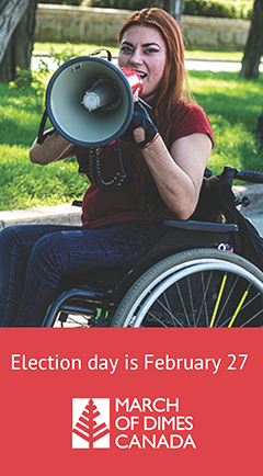 Woman in a manual wheelchair shouting into a megaphone. Text: Election day is February 27. March of Dimes Canada logo