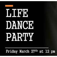 LIFE online Dance Party March 27 at 12 noon