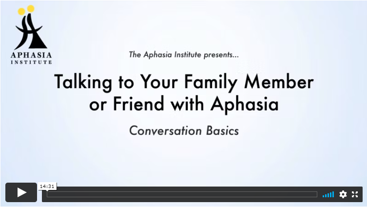 Aphasia Institute video "Talking to Your Family Member or Friend with Aphasia"